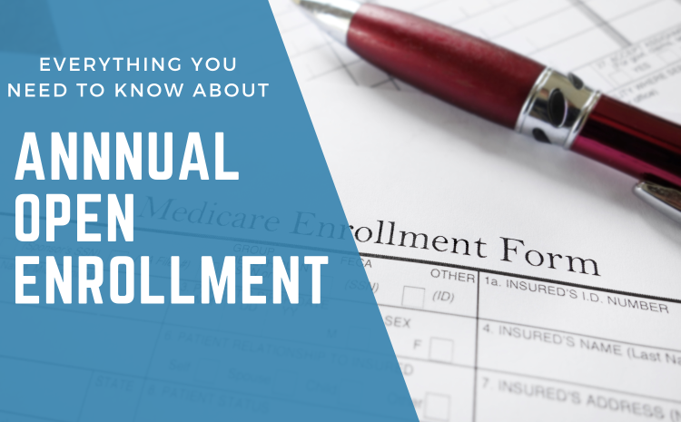  Annual Open Enrollment – Everything You Need To Know!
