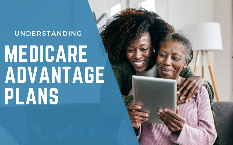  Understanding Medicare Advantage: A Comprehensive Guide